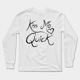 Kiss Me Quick Long Sleeve T-Shirt